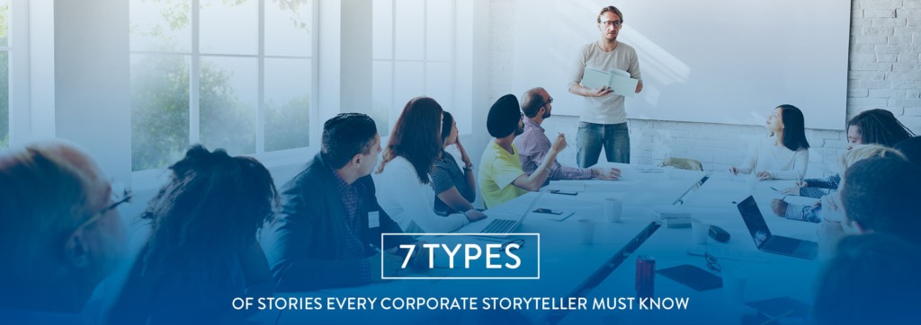7 Types of Stories Every Corporate Storyteller